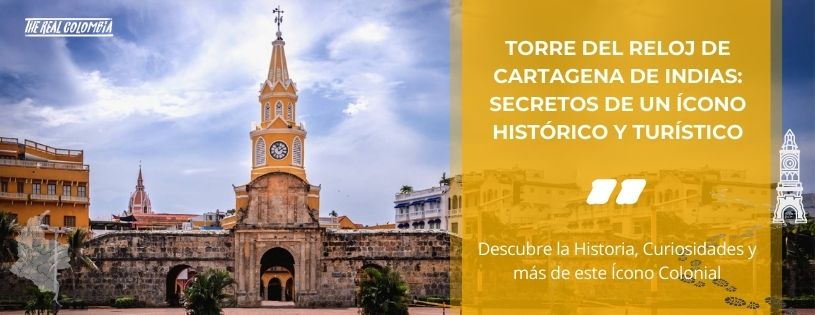 Torre del Reloj de Cartagena de Indias. Secretos de un Ícono Colonial Histórico y Turístico • La Colombia Real