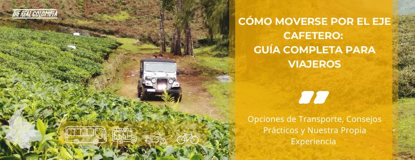 Como Moverse por el Eje Cafetero: Guía para Viajeros • Hero • Agencia de Viajes La Colombia Real