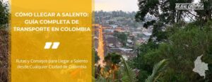 Cómo Llegar a Salento: Guía Completa de Transporte en Colombia • La Colombia Real • Hero