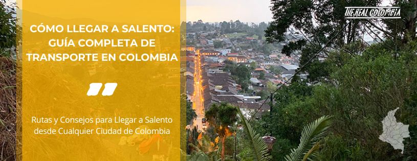 Cómo Llegar a Salento: Guía Completa de Transporte en Colombia • La Colombia Real • Hero