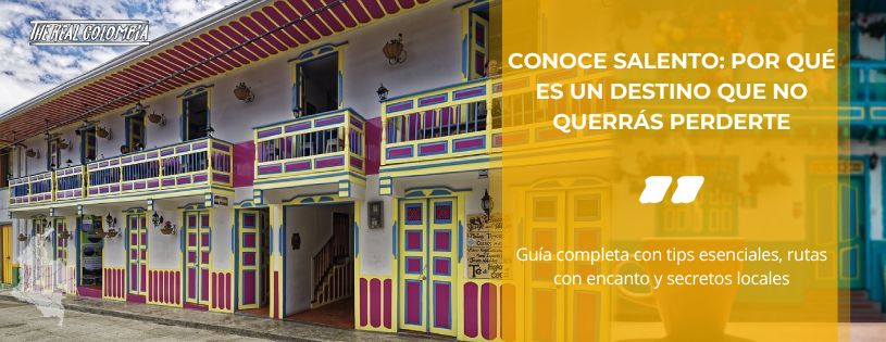 Conoce Salento: Por Qué es un Destino que No Querrás Perderte • La Colombia Real • Hero